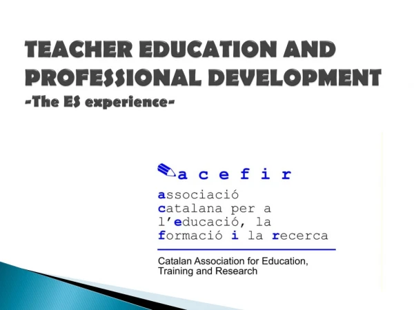 TEACHER EDUCATION AND PROFESSIONAL DEVELOPMENT - The ES experience -