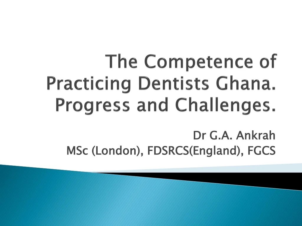 the competence of practicing dentists ghana progress and challenges