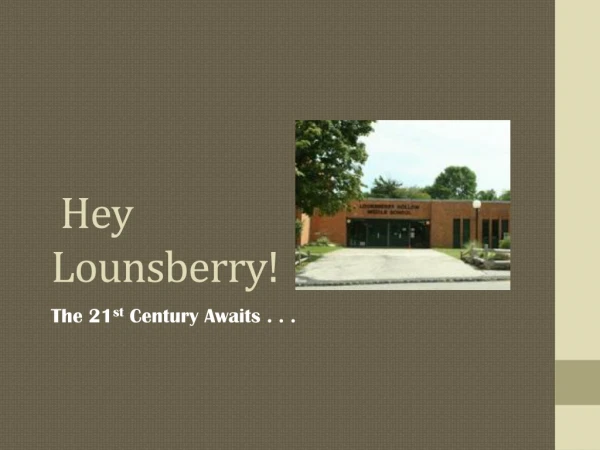 Hey Lounsberry !