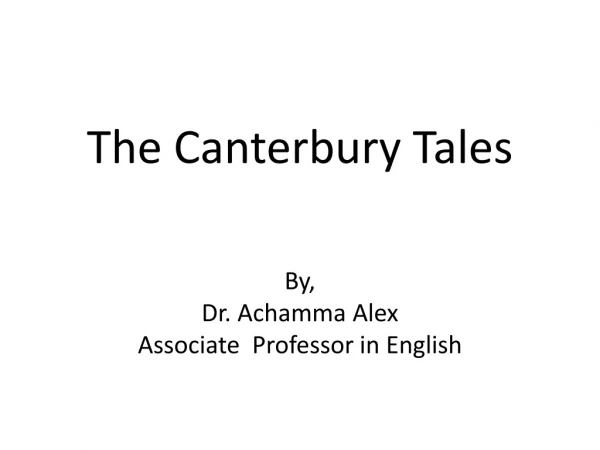 The Canterbury Tales By, Dr. Achamma Alex Associate Professor in English