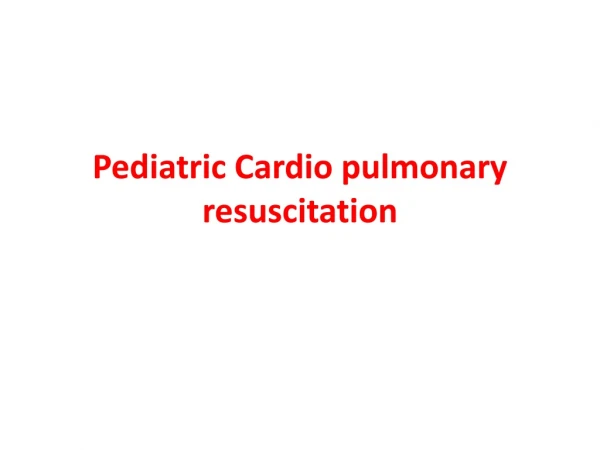 Pediatric Cardio pulmonary resuscitation