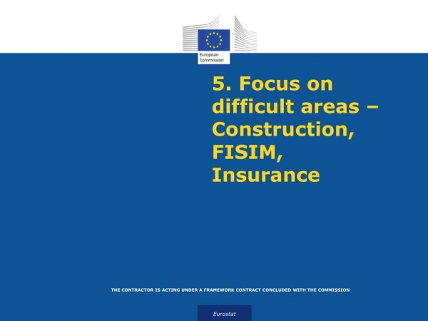 5 . Focus on difficult areas – Construction, FISIM, Insurance