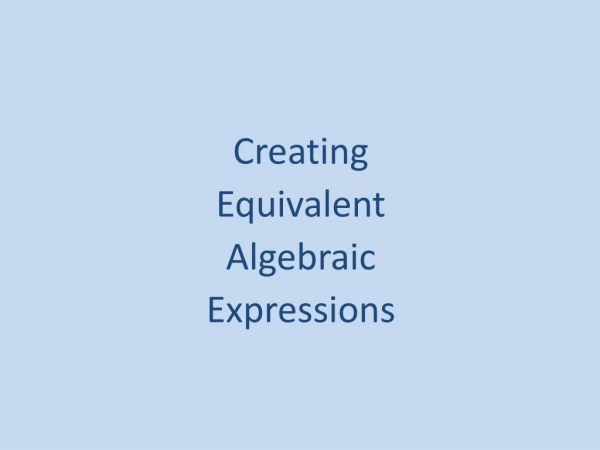 Creating Equivalent Algebraic Expressions