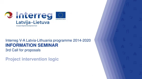 Interreg V-A Latvia-Lithuania programme 2014-2020 INFORMATION SEMINAR 3rd Call for proposals