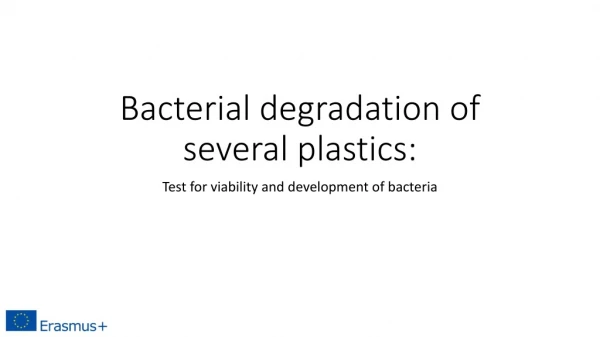 Bacterial degradation of several plastics: