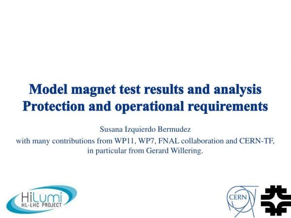 Model magnet test results and analysis Protection and operational requirements