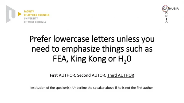 Prefer lowercase letters unless you nee d to emphasize things such as FEA , King Kong or H 2 0