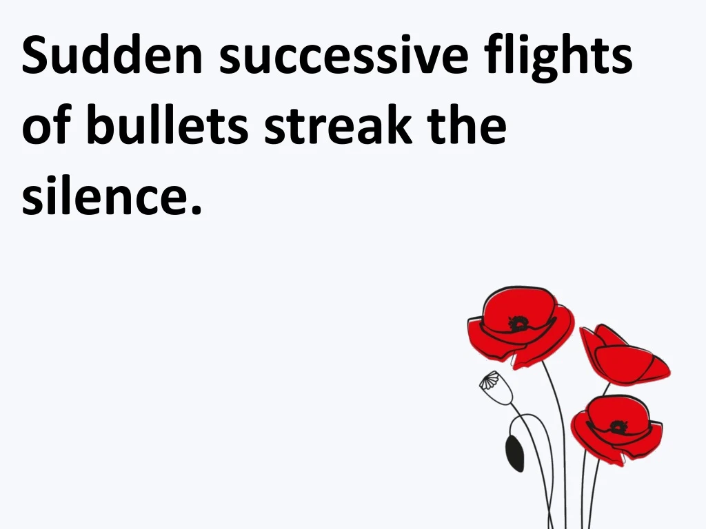 sudden successive flights of bullets streak