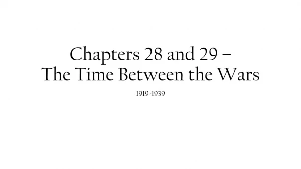 Chapters 28 and 29 – The Time Between the Wars