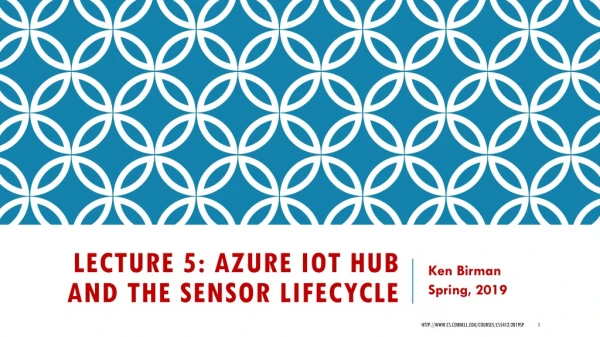 Lecture 5: Azure IoT Hub and The Sensor Lifecycle