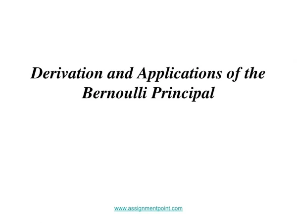 Derivation and Applications of the Bernoulli Principal