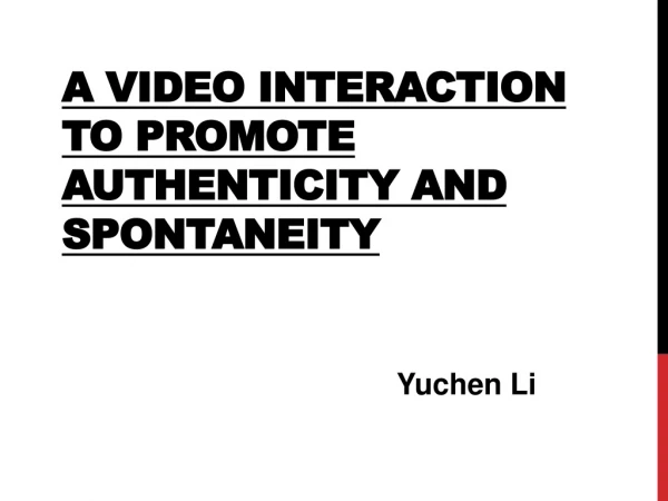 A Video Interaction to Promote Authenticity and Spontaneity