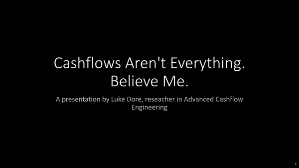 Cashflows Aren't Everything. Believe Me.