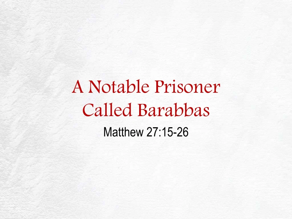 a notable prisoner called barabbas matthew 27 15 26