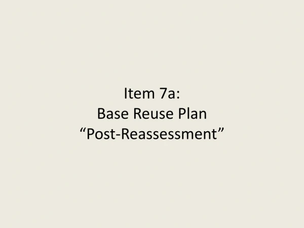 Item 7a: Base Reuse Plan “Post-Reassessment”