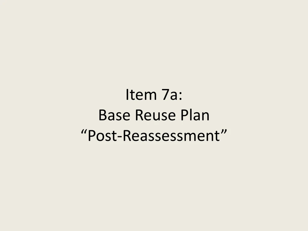item 7a base reuse plan post reassessment