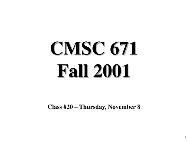 CMSC 671 Fall 2001