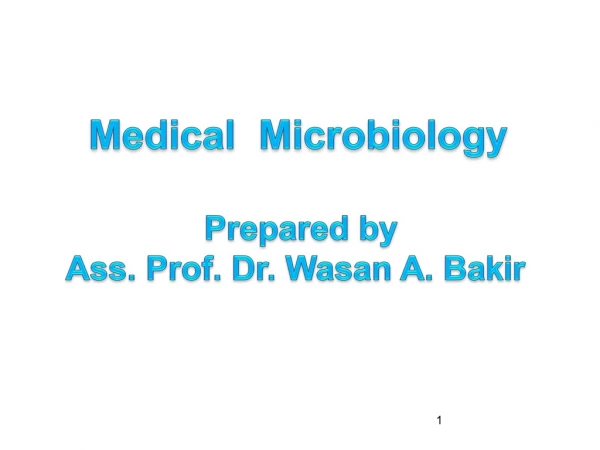 Medical Microbiology Prepared by Ass. Prof. Dr . Wasan A. Bakir