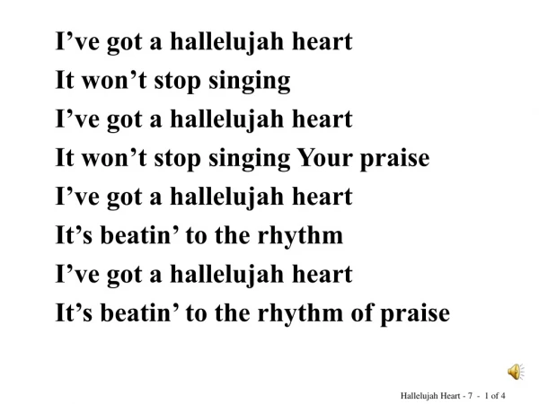 I’ve got a hallelujah heart It won’t stop singing I’ve got a hallelujah heart