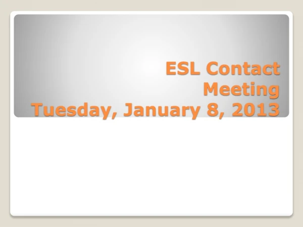 ESL Contact M eeting Tuesday, January 8, 2013