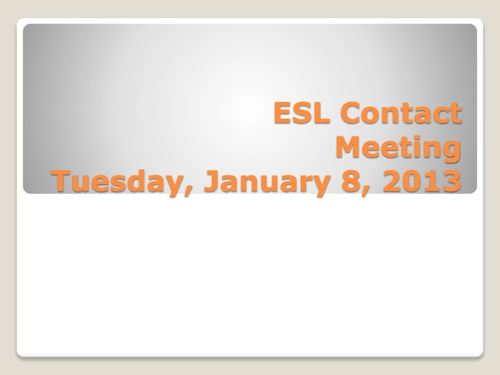 esl contact m eeting tuesday january 8 2013