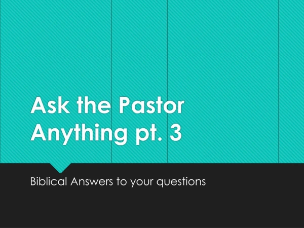 Ask the Pastor Anything pt. 3