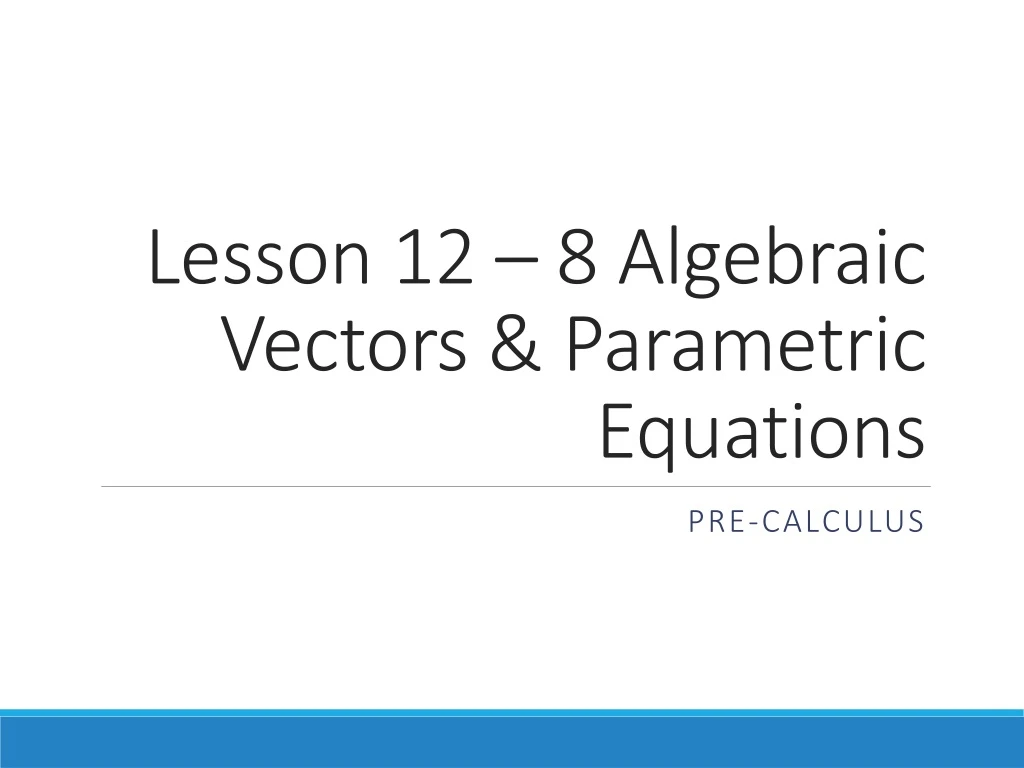 lesson 12 8 algebraic vectors parametric equations