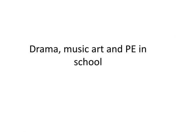 Drama, music art and PE in school