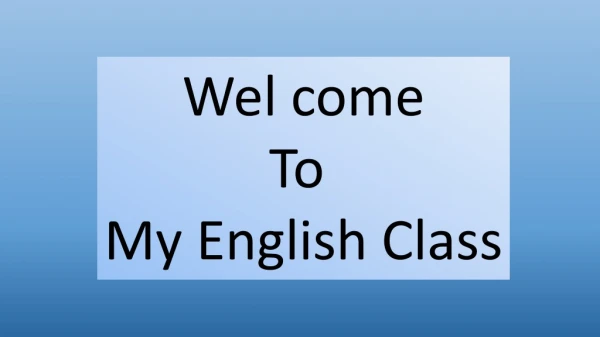 Wel come To My English Class