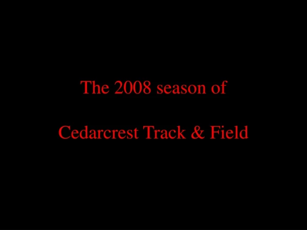 The 2008 season of Cedarcrest Track &amp; Field