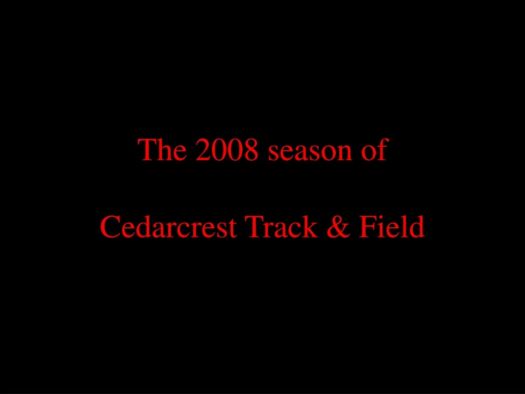 the 2008 season of cedarcrest track field