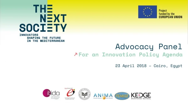 Advocacy Panel For an Innovation Policy Agenda 23 April 2018 – Cairo , Egypt