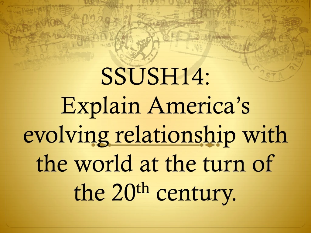 ssush14 explain america s evolving relationship with the world at the turn of the 20 th century