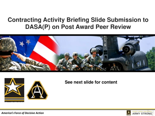 Contracting Activity Briefing Slide Submission to DASA(P) on Post Award Peer Review