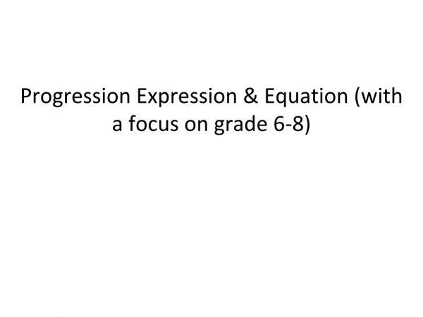 Progression Expression &amp; Equation (with a focus on grade 6-8)