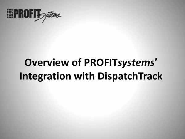 Overview of PROFIT systems ’ Integration with DispatchTrack