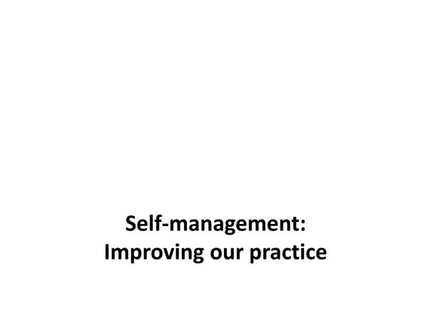 Self-management: Improving our practice