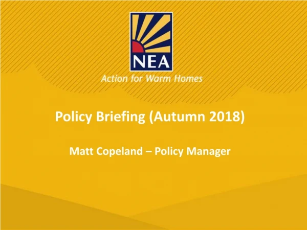 Policy Briefing (Autumn 2018) Matt Copeland – Policy Manager