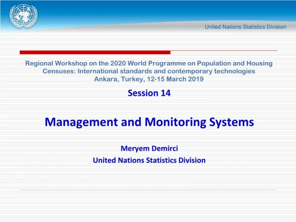 Session 14 Management and Monitoring Systems Meryem Demirci United Nations Statistics Division