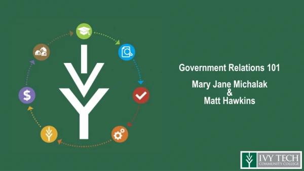 Government Relations 101 Mary Jane Michalak &amp; Matt Hawkins
