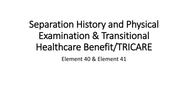 Separation History and Physical Examination &amp; Transitional Healthcare Benefit/TRICARE