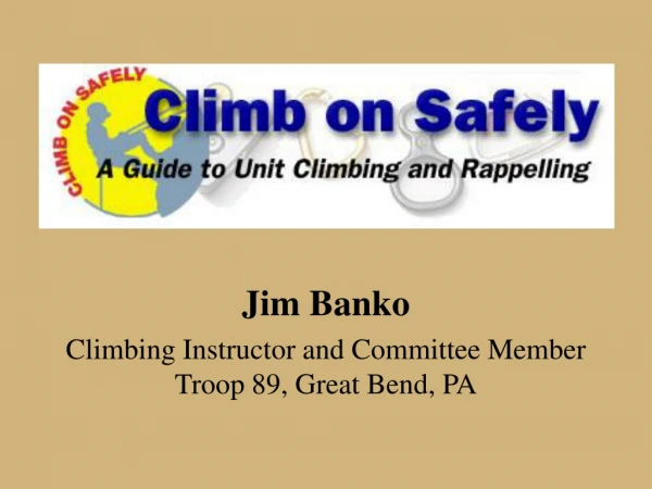 Jim Banko Climbing Instructor and Committee Member Troop 89, Great Bend, PA