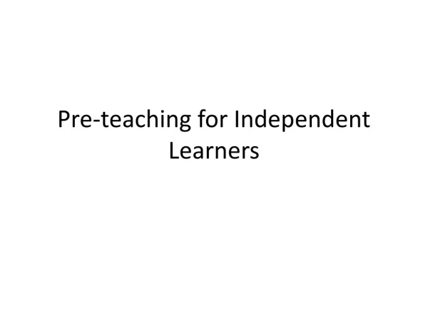 Pre-teaching for Independent Learners