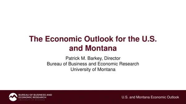 The Economic Outlook for the U.S. and Montana