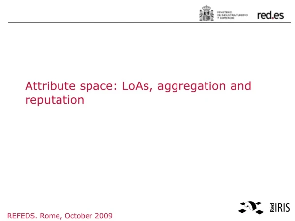 Attribute space: LoAs , aggregation and reputation