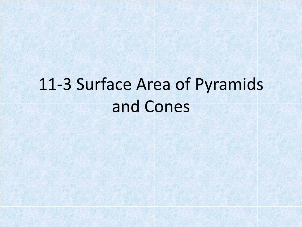 11 3 surface area of pyramids and cones