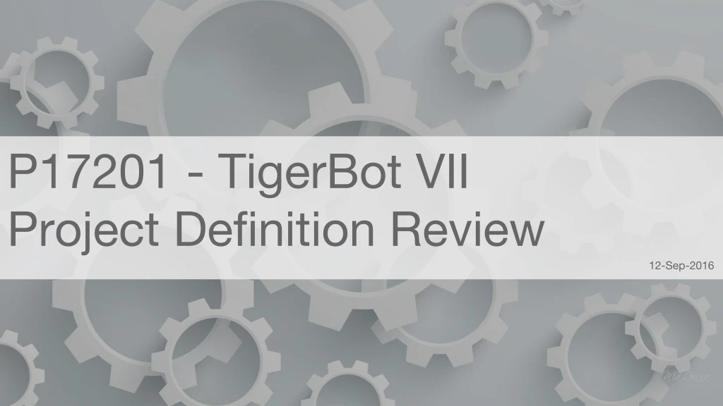 p17201 tigerbot vii project definition review 12 sep 2016