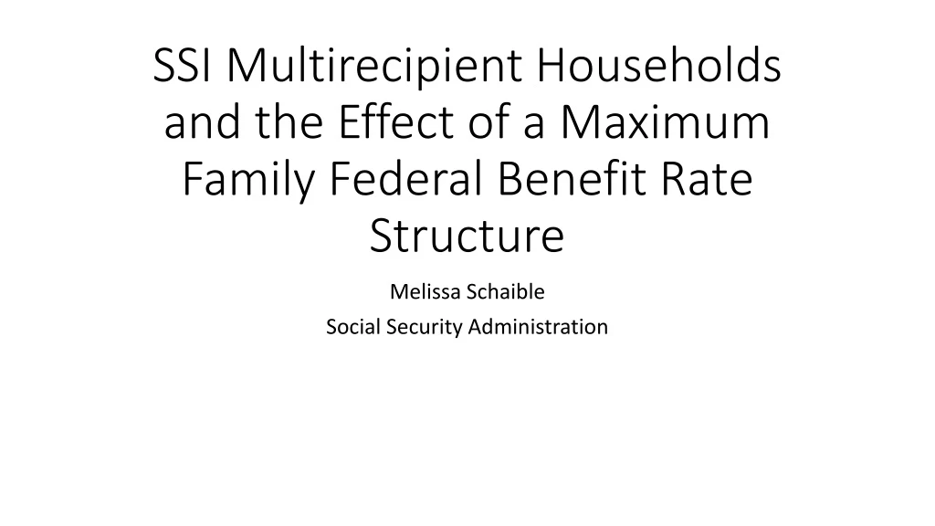 ssi multirecipient households and the effect of a maximum family federal benefit rate structure