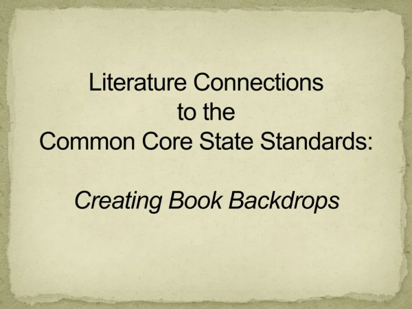 Literature Connections to the Common Core State Standards: Creating Book Backdrops