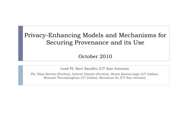 Privacy-Enhancing Models and Mechanisms for Securing Provenance and its Use October 2010